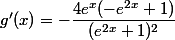 g'(x) = - \dfrac{4e^x(-e^{2x}+1)}{(e^{2x}+1)^2}